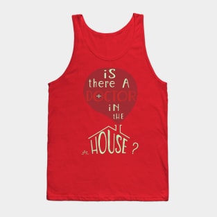 Is there a doctor in the house? Tank Top